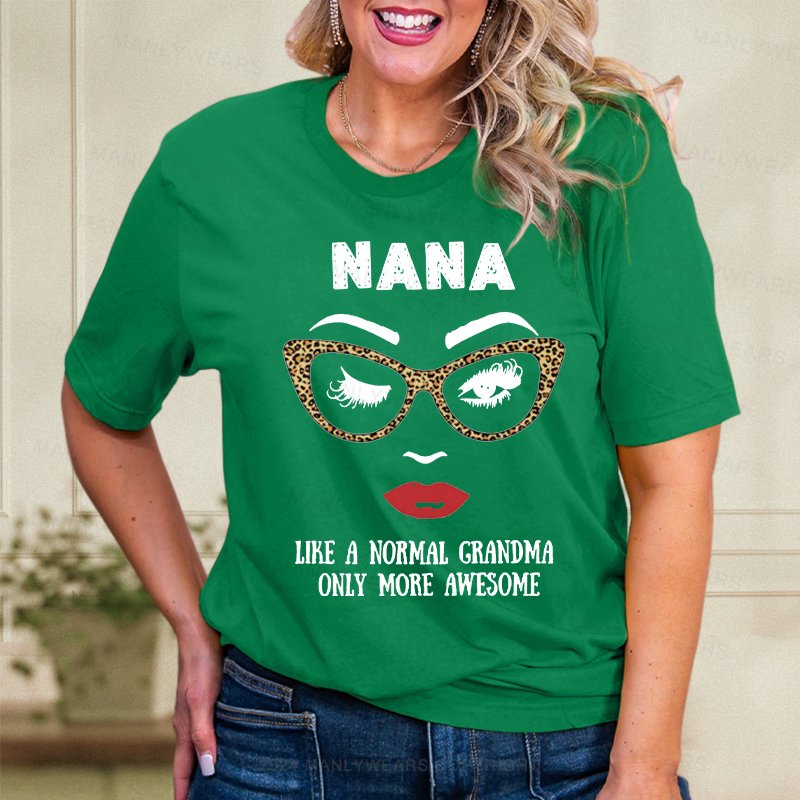 Nana Like A Normal Grandma Only More Awesome Women T-Shirt