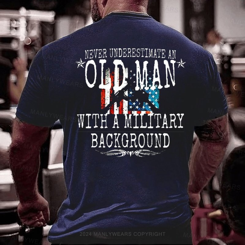 Never Underestimate An Old Man With A Military Background T-Shirt