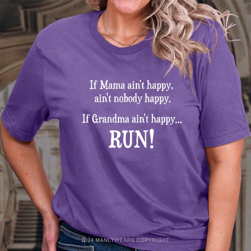 If Mama Ain't Happy. Ain't Nobody Happy. If Grandma Ain't Happy... Run! T-Shirt
