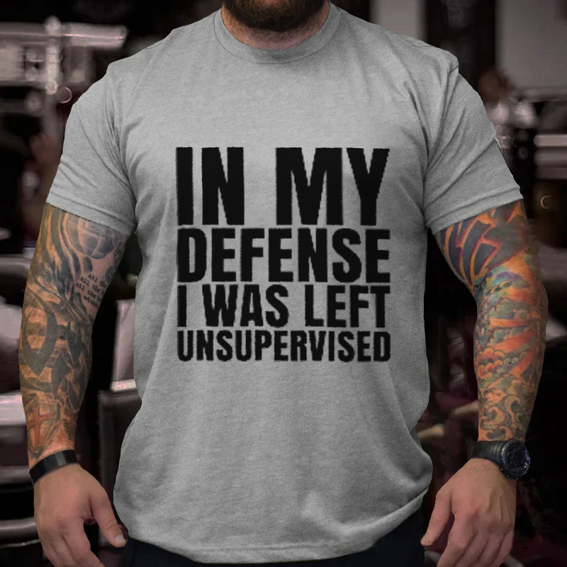 In My  Defense  I Was Left  Unsupervised T-Shirt