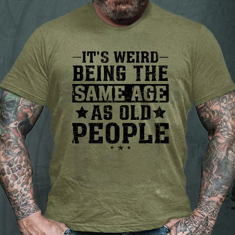 It's Weird Being The Same Age As Old People Funny Retro T-shirt