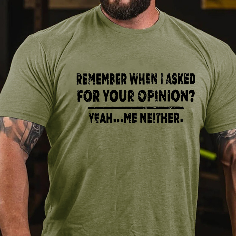 Remember When I Asked For Your Opinion T-shirt