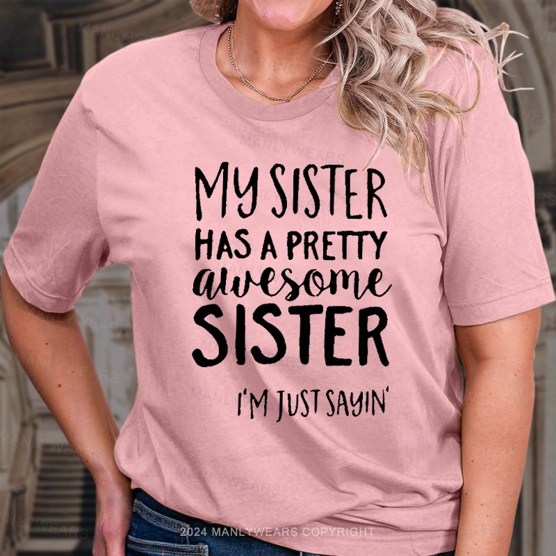 My Sister Has A Pretty Alvesome Sister I'm Just Sayin! T-Shirt