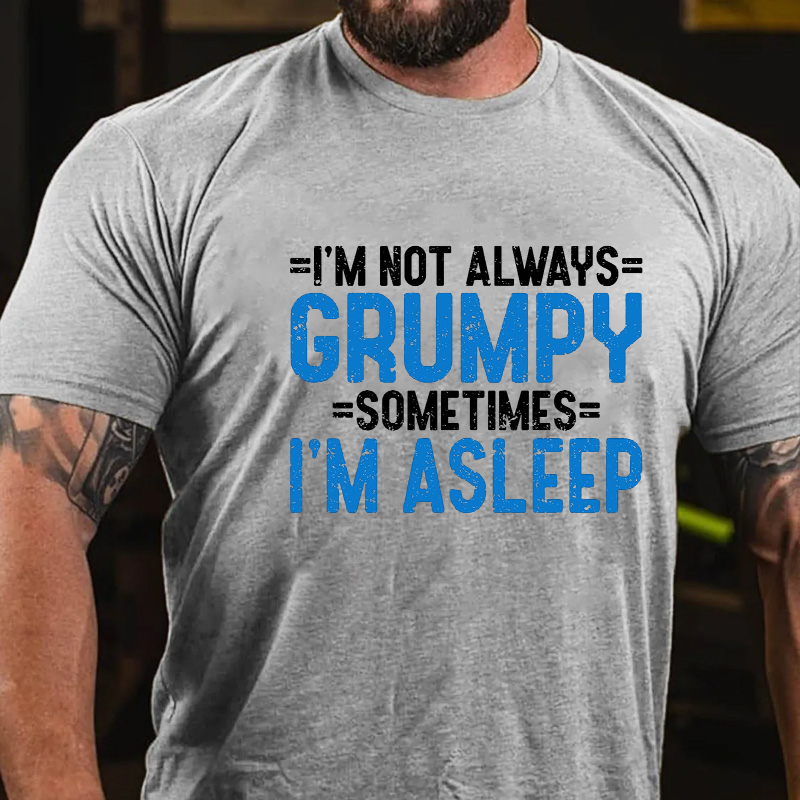 I'm Not Always Grumpy Sometimes I'm Asleep T-shirt