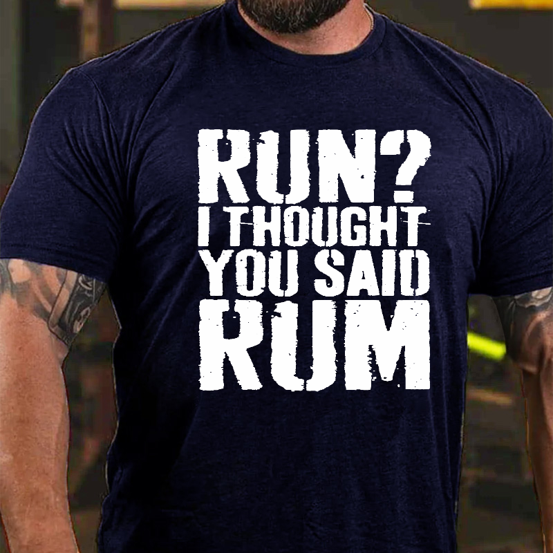 Run?I Thought You Said Rum Drinking T-shirt