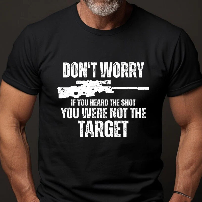 Don't Worry If You Heard The Shot You Were Not The Target Men's T-shirt
