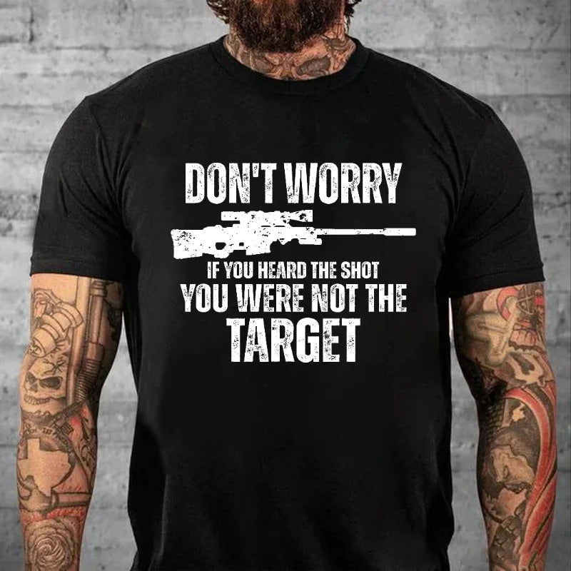 Don't Worry If You Heard The Shot You Were Not The Target Men's T-shirt