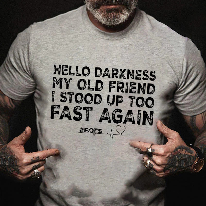 Hello Darkness My Old Friend I Stood Up Too Fast Again Funny Print T-shirt