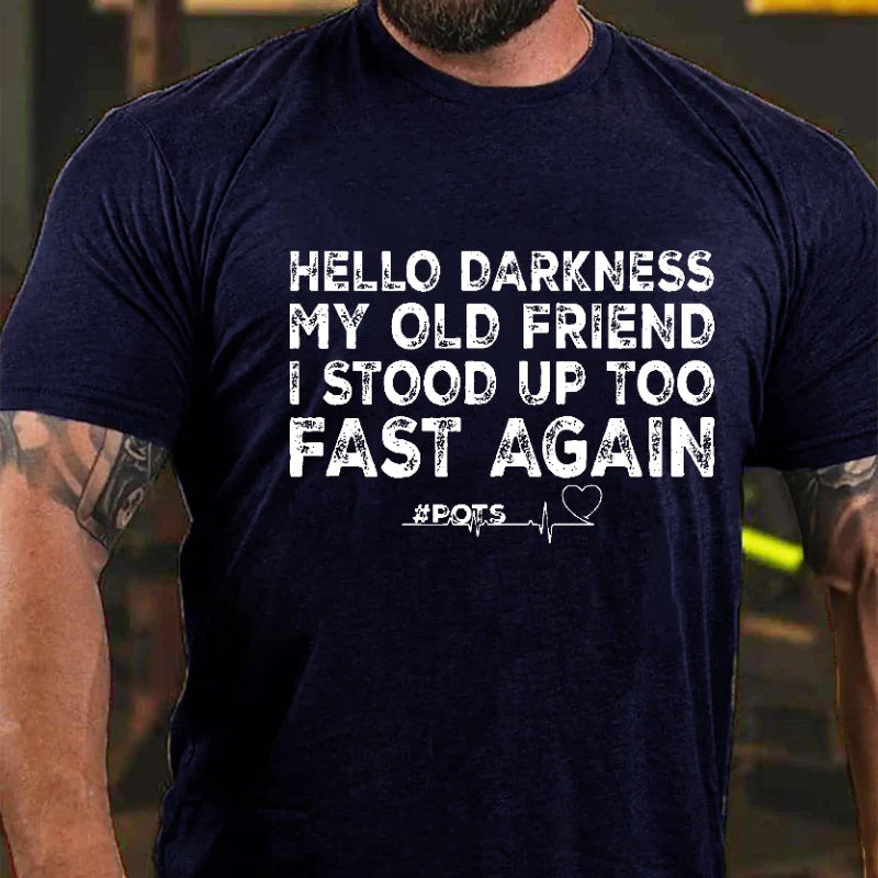 Hello Darkness My Old Friend I Stood Up Too Fast Again Funny Print T-shirt
