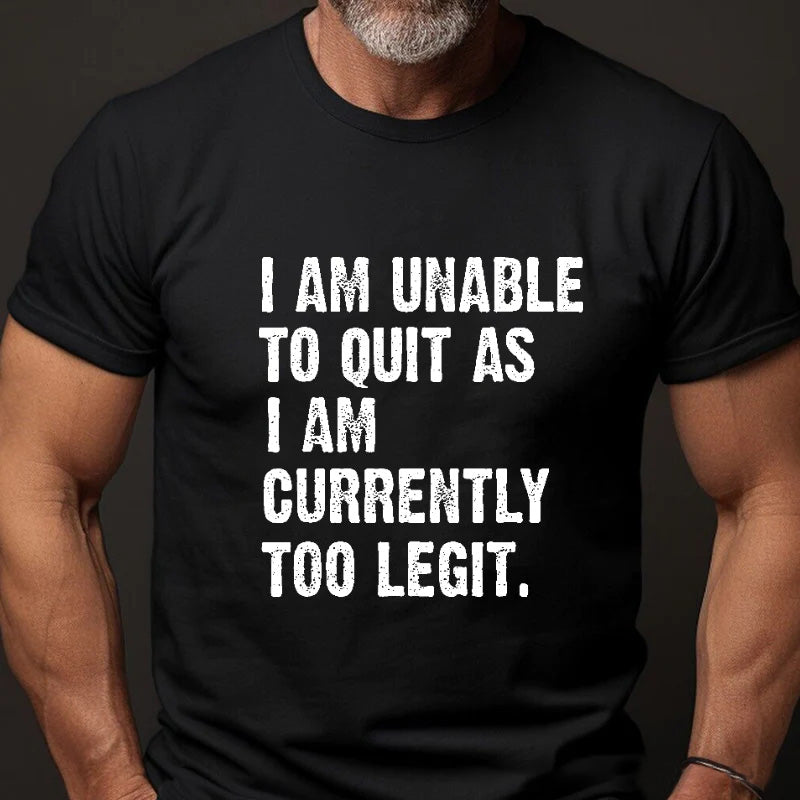 I Am Unable To Quit As I Am Currently Too Legit Men's T-shirt