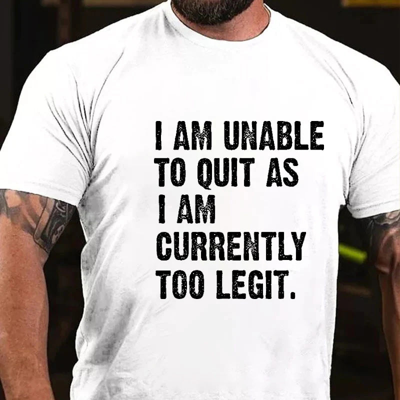 I Am Unable To Quit As I Am Currently Too Legit Men's T-shirt