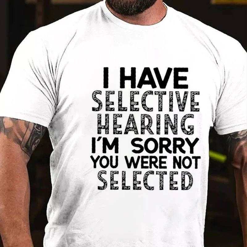 I Have Selective Hearing I'm Sorry You Were Not Selected Sarcastic T-shirt