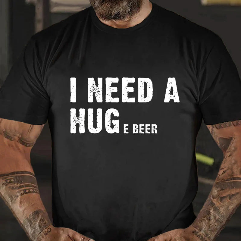 I Need A Huge Beer T-shirt
