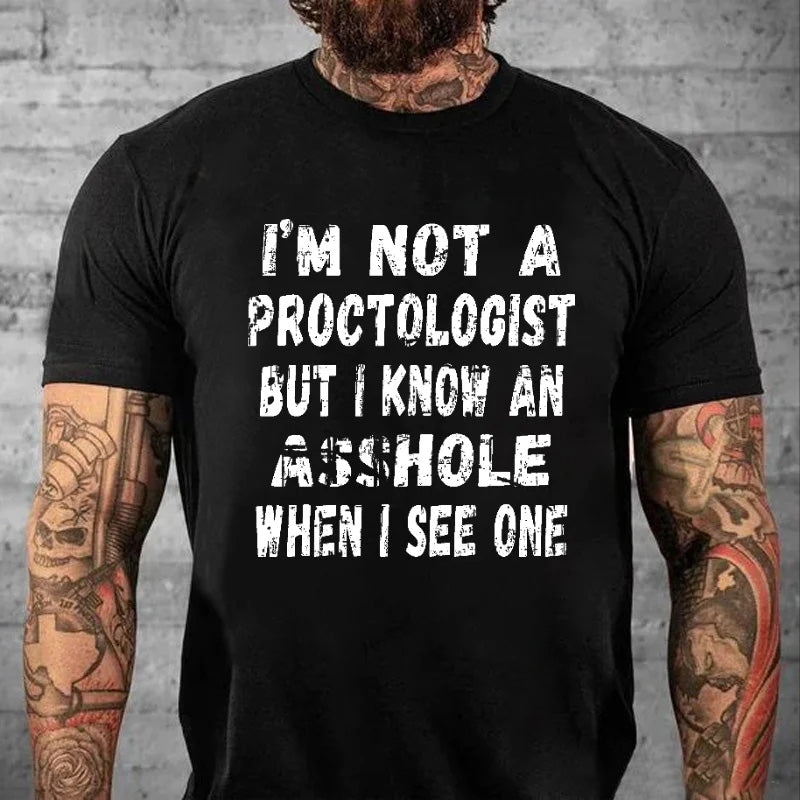 I'm Not A Proctologist But I Know An Asshole When I See One Sarcastic Men's T-shirt