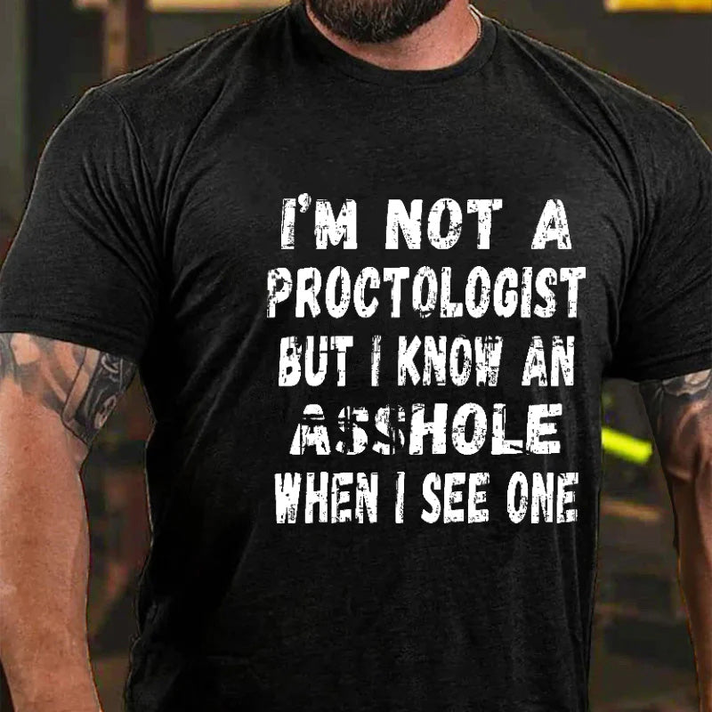 I'm Not A Proctologist But I Know An Asshole When I See One Sarcastic Men's T-shirt