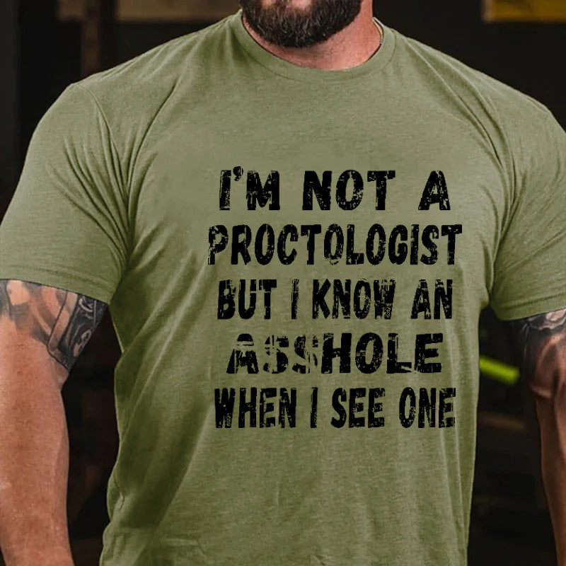 I'm Not A Proctologist But I Know An Asshole When I See One Sarcastic Men's T-shirt