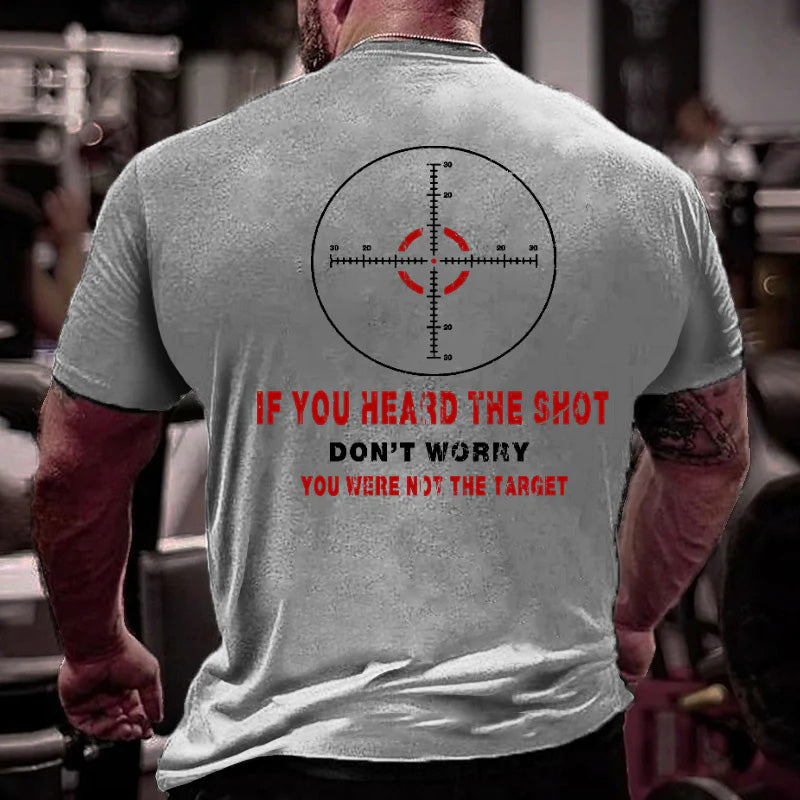 If You Heard The Shot Don't Worry You Were Not The Target Funny Men's T-shirt