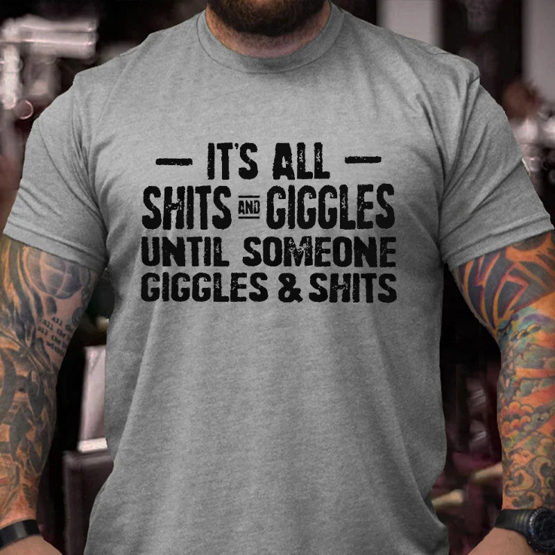 It's All Shits Giggles Until Someone Giggles and Shits T-shirt