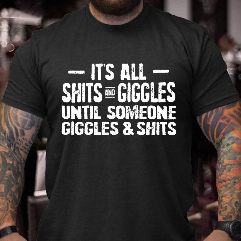 It's All Shits Giggles Until Someone Giggles and Shits T-shirt