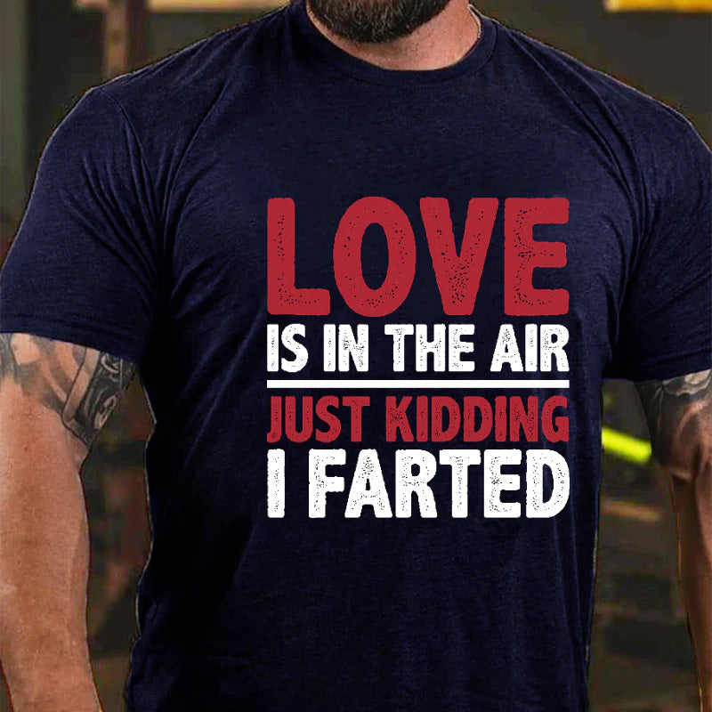Love Is In The Air Just Kidding I Farted Funny Joking Print Men's T-shirt