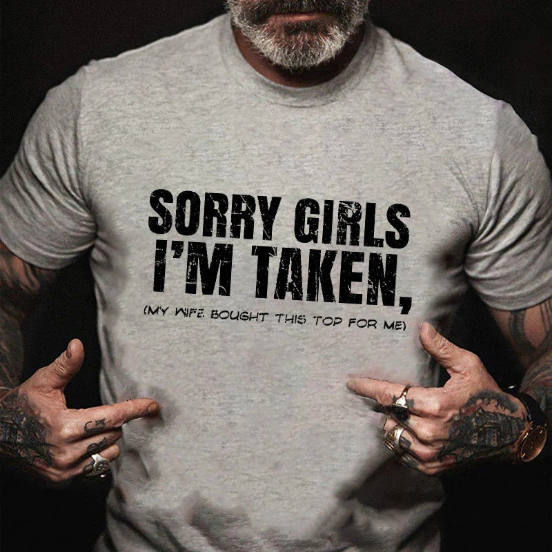 Sorry Girls I'm Taken My Wife Bought This Top For Me Joke Print T-shirt