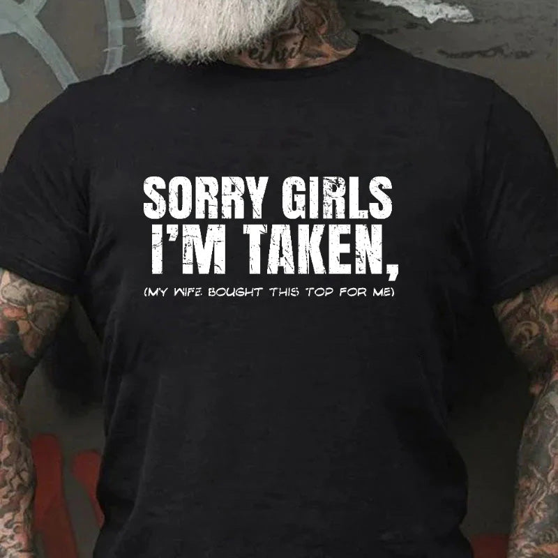 Sorry Girls I'm Taken My Wife Bought This Top For Me Joke Print T-shirt