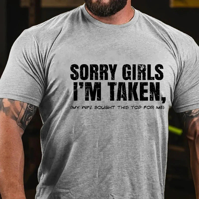 Sorry Girls I'm Taken My Wife Bought This Top For Me Joke Print T-shirt