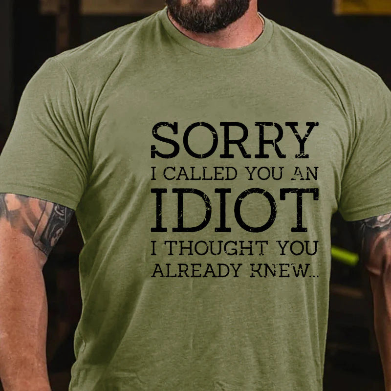 Sorry I Called You An Idiot I Thought You Already Knew Sarcastic Men's T-shirt