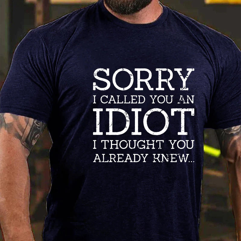 Sorry I Called You An Idiot I Thought You Already Knew Sarcastic Men's T-shirt