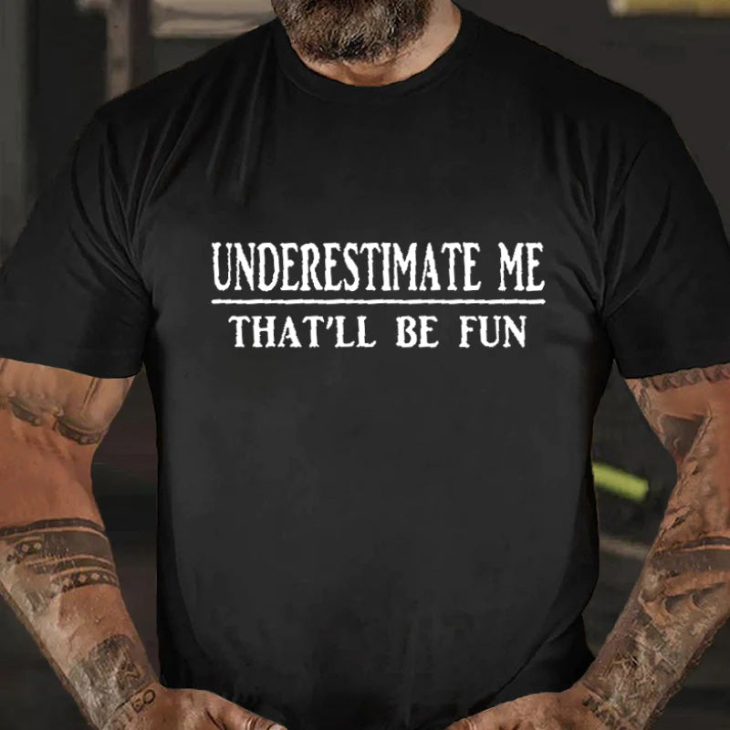 Underestimate Me That'll Be Fun Funny Men's T-shirt