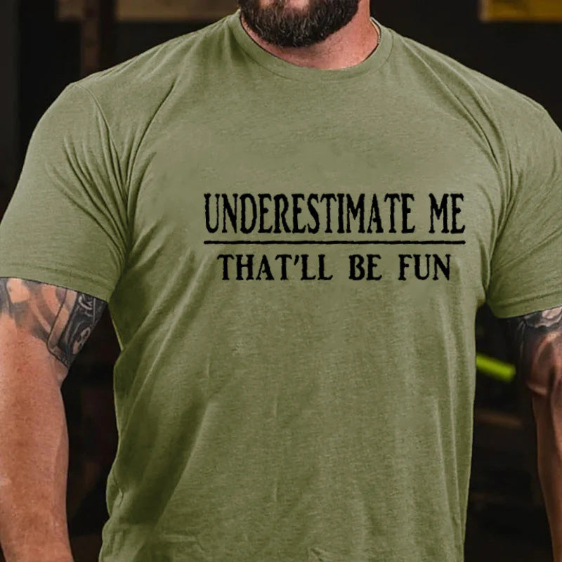 Underestimate Me That'll Be Fun Funny Men's T-shirt