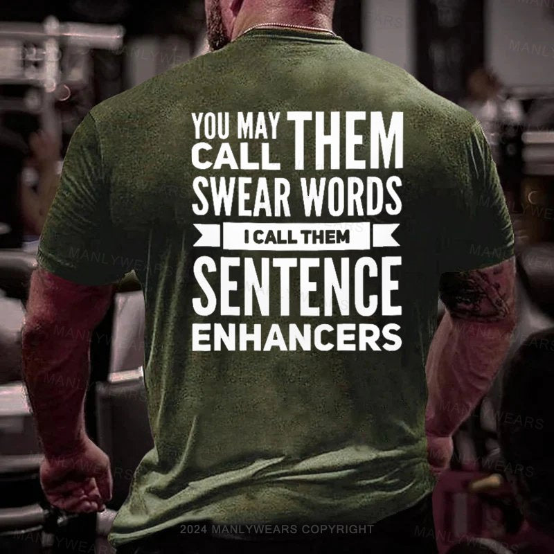 You May Call Them Swear Words I Call Them Sentence Enhancers T-Shirt