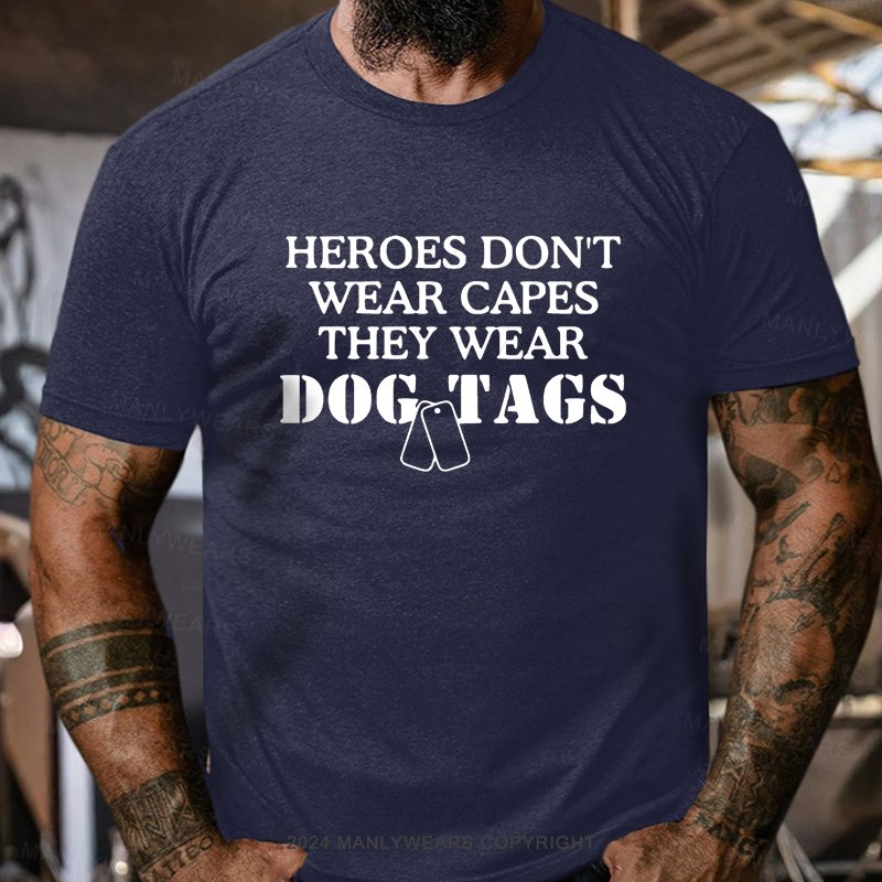 Heroes Don't Wear Capes They Wear Dog Tags T-Shirt