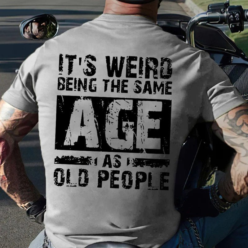 It's Weird Being The Same Age As Old People T-Shirt