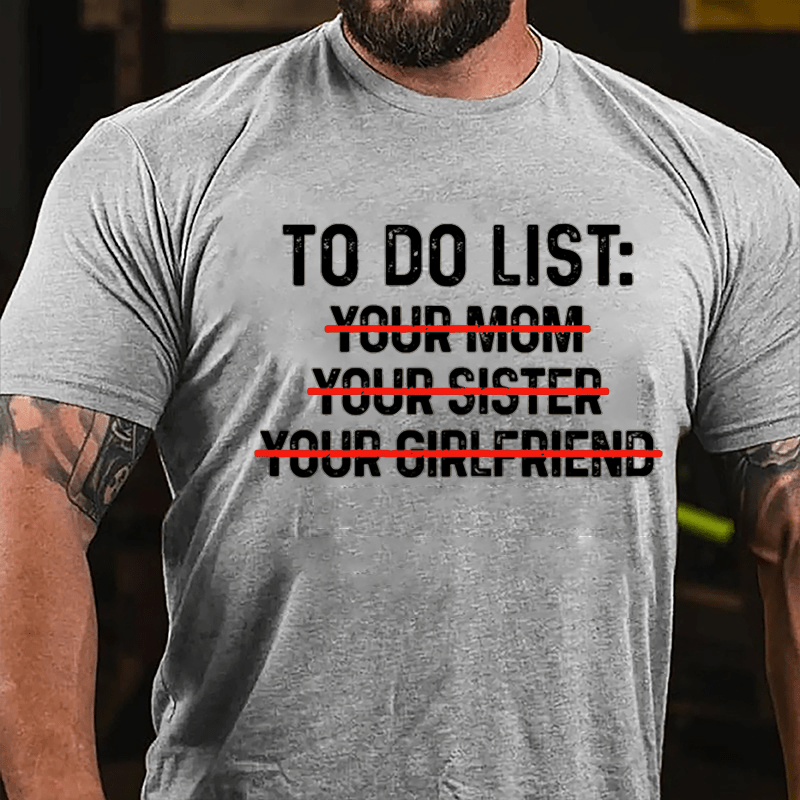 To Do List: Your Mom Your Sister Your Girlfriend T-shirt