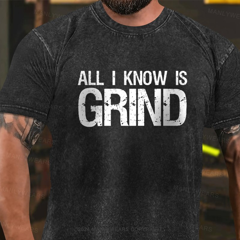 All I Know Is Grind Washed T-Shirt