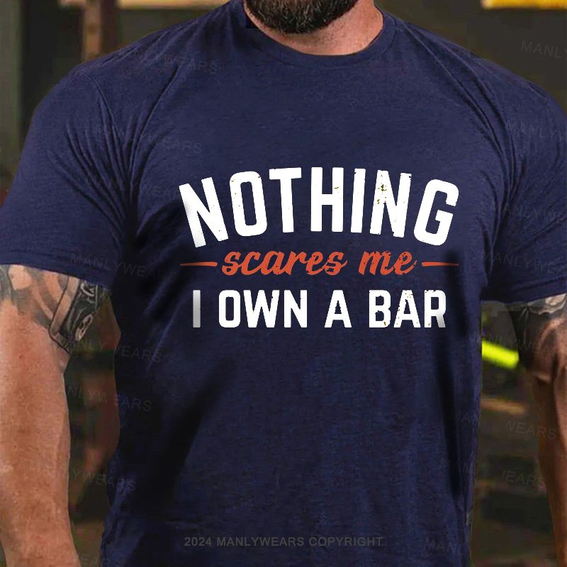 Nothing Scares Me I Own A Bar T-Shirt