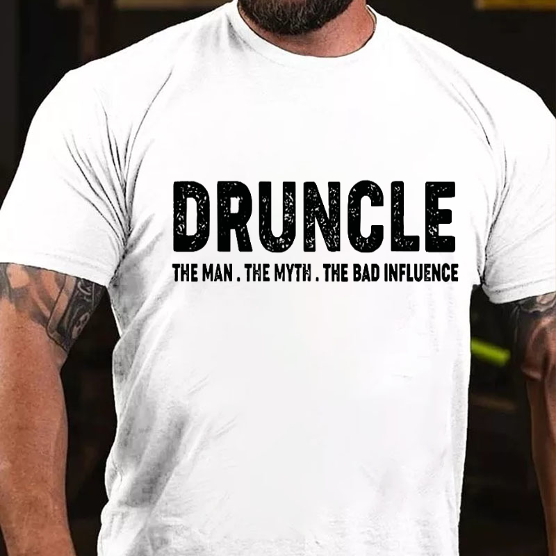 Druncle The Man The Myth The Bad Influence T-shirt