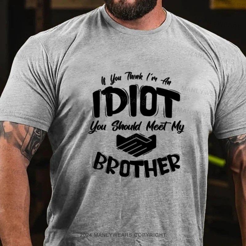 Lf You Tank I'm An Idiot You Should Meet My Brother T-Shirt