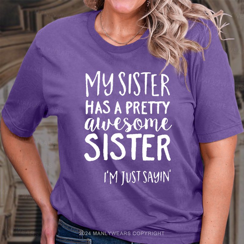 My Sister Has A Pretty Alvesome Sister I'm Just Sayin! T-Shirt