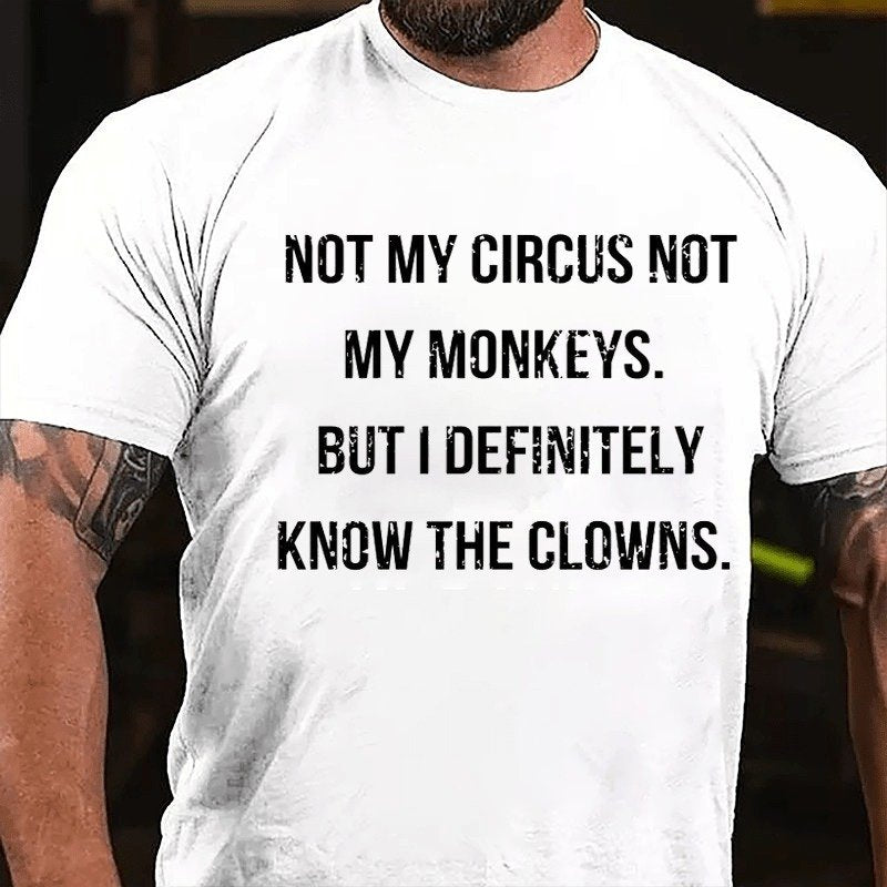 Not My Circus Not My Monkeys But I Definitely Know The Clowns T-shirt