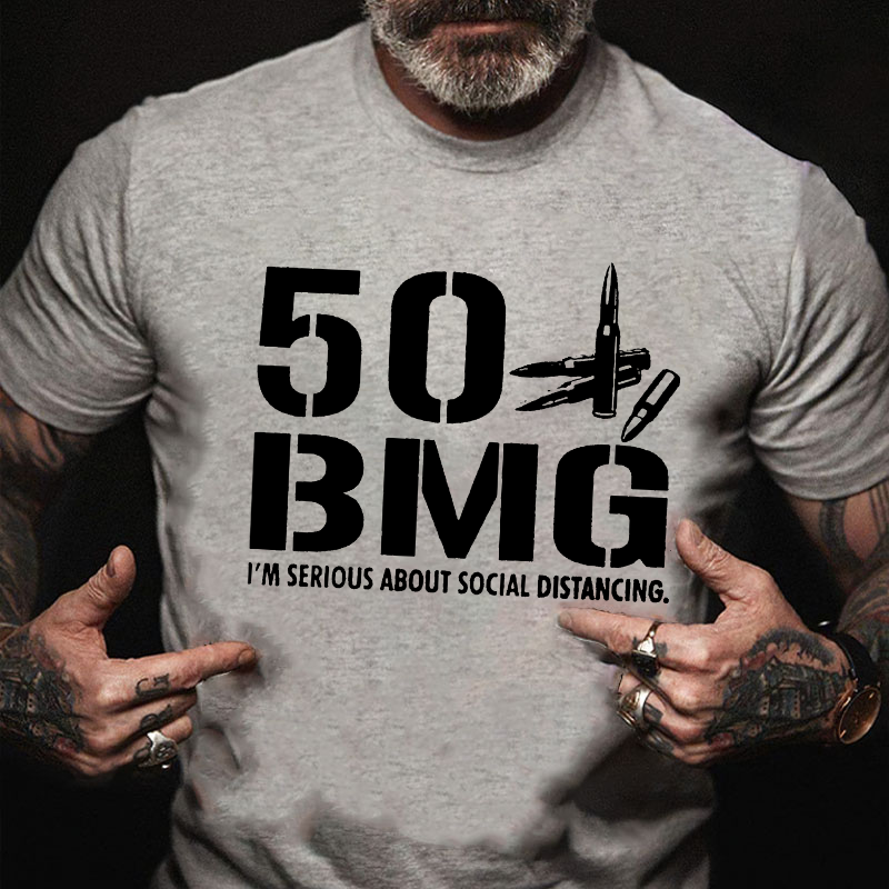 50 Bmg I'm Serious About Social Distancing.T-shirt
