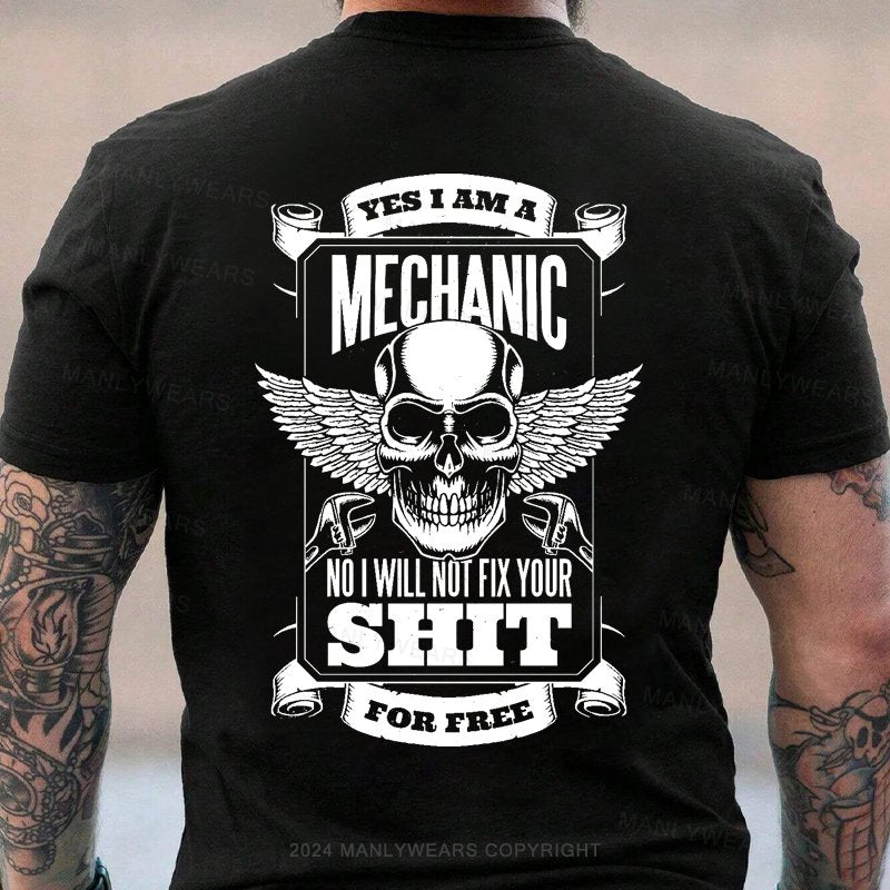 Yes I Am A Mechanic No I Will Not Fix Your Shit For Free T-Shirt