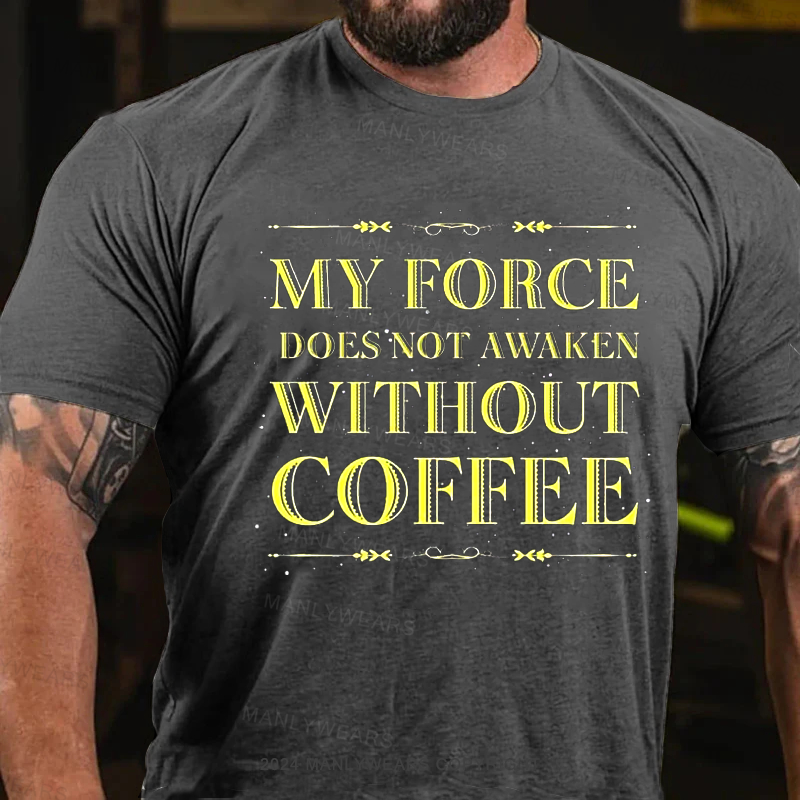 My Force Does Not Awake Without Coffee T-Shirt