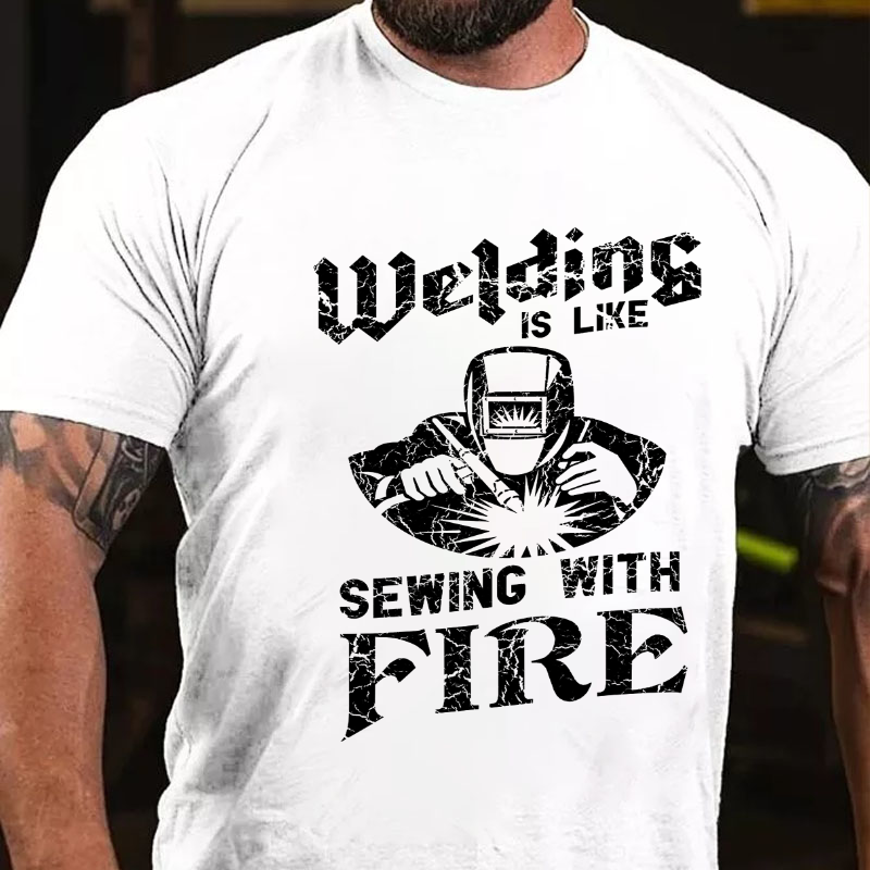 Welding Is Like Sewing With Fire T-shirt