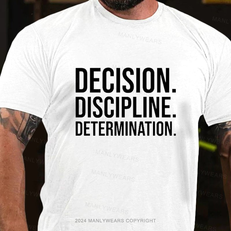 Decision. Discipline. Determination. T-Shirt