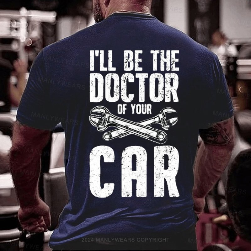 I'll Be The Doctor Of Your Car T-Shirt