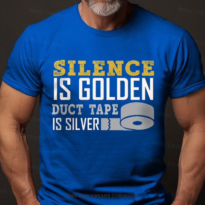 Silence Is Golden Duct Tape Is Silver T-Shirt