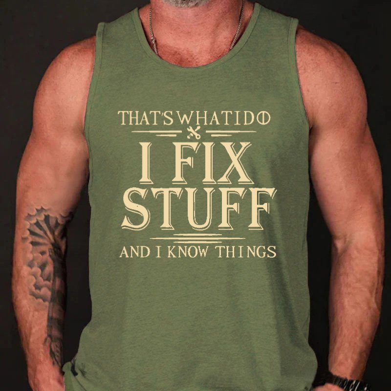 That's What I Do I Fix Stuff And I Know Things Men's Tank Top