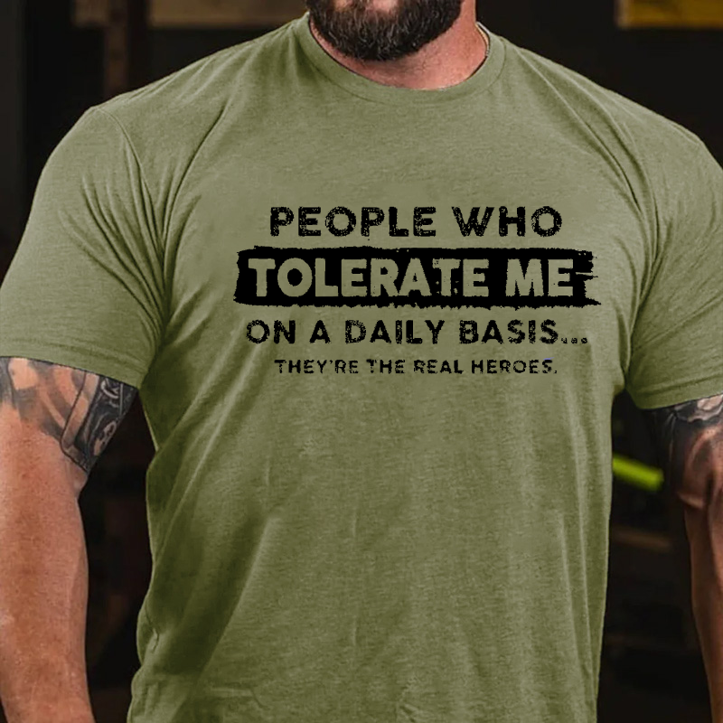 People Who Tolerate Me On A Daily Basis They're The Real Heroes T-shirt